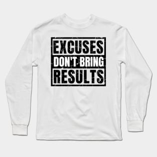 Excuses Don't Bring Results distressed light Long Sleeve T-Shirt